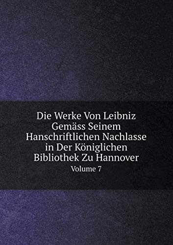 9785519091701: Die Werke Von Leibniz Gemss Seinem Hanschriftlichen Nachlasse in Der Kniglichen Bibliothek Zu Hannover Volume 7