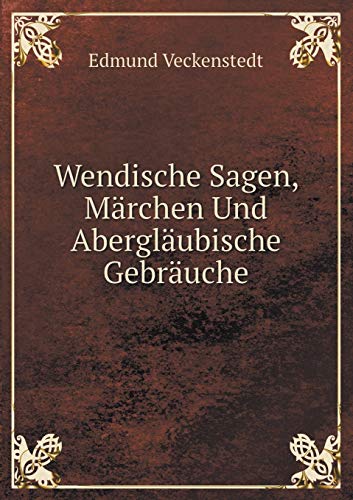 9785519099899: Wendische Sagen, Mrchen Und Aberglubische Gebruche