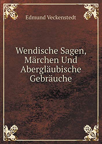 9785519099899: Wendische Sagen, Mrchen Und Aberglubische Gebruche (German Edition)