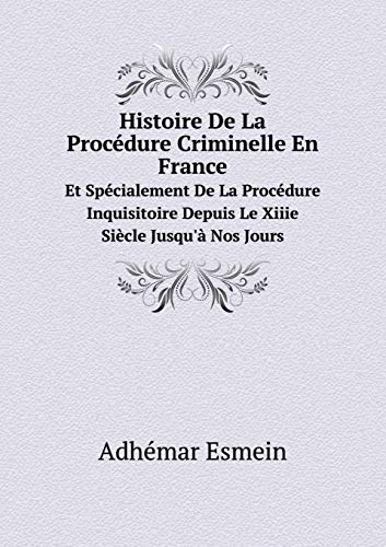 9785519102308: Histoire De La Procdure Criminelle En France Et Spcialement De La Procdure Inquisitoire Depuis Le Xiiie Sicle Jusqu' Nos Jours