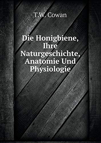 9785519115322: Die Honigbiene, Ihre Naturgeschichte, Anatomie Und Physiologie