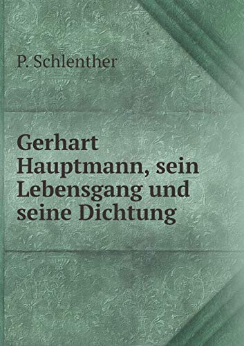 Gerhart Hauptmann, Sein Lebensgang Und Seine Dichtung - P Schlenther