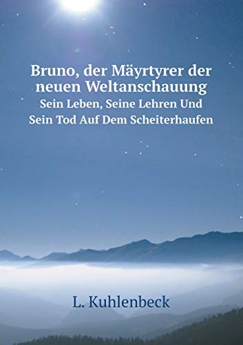 9785519130585: Bruno, der Myrtyrer der neuen Weltanschauung Sein Leben, Seine Lehren Und Sein Tod Auf Dem Scheiterhaufen