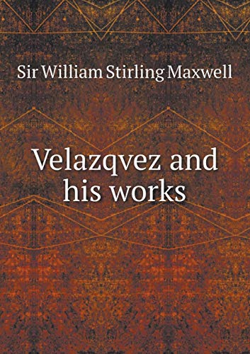 Velazqvez and His Works - Stirling Maxwell