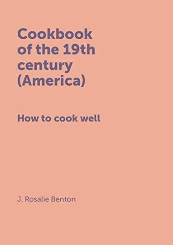 Imagen de archivo de COOKBOOK OF THE 19TH CENTURY (AMERICA) HOW TO COOK WELL a la venta por KALAMO LIBROS, S.L.