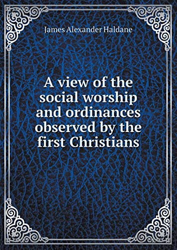Stock image for A view of the social worship and ordinances observed by the first Christians for sale by Half Price Books Inc.