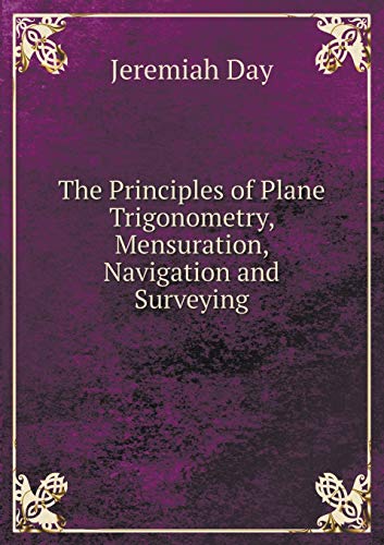 9785519178969: The Principles of Plane Trigonometry, Mensuration, Navigation and Surveying