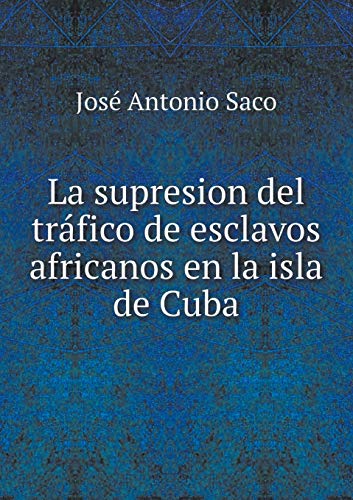 9785519187398: La supresion del trfico de esclavos africanos en la isla de Cuba