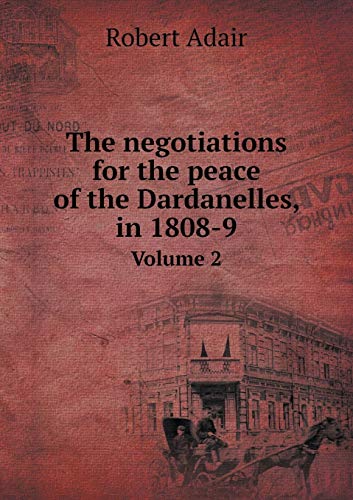 9785519189897: The negotiations for the peace of the Dardanelles, in 1808-9 Volume 2