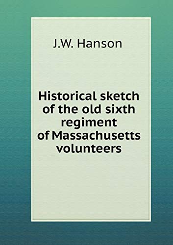 9785519229210: Historical sketch of the old sixth regiment of Massachusetts volunteers