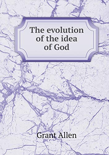 The Evolution of the Idea of God - Grant Allen