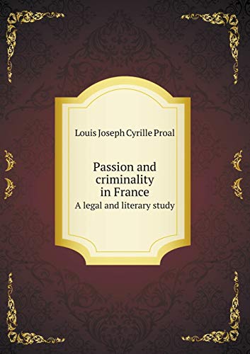 9785519283854: Passion and criminality in France A legal and literary study