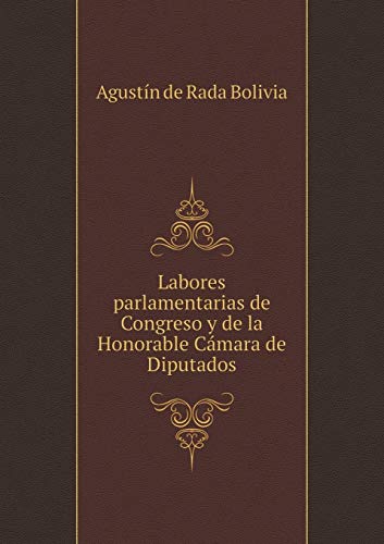 9785519300155: Labores parlamentarias de Congreso y de la Honorable Cmara de Diputados