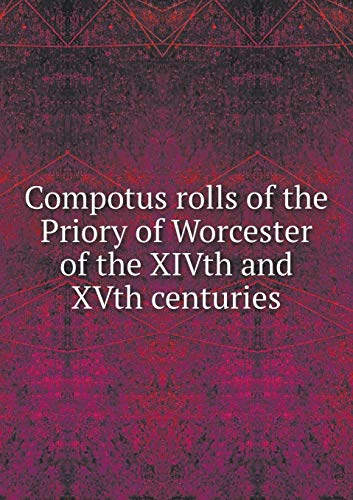9785519313605: Compotus rolls of the Priory of Worcester of the XIVth and XVth centuries