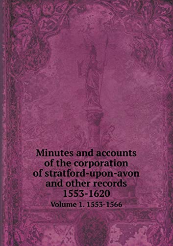 9785519471503: Minutes and accounts of the corporation of stratford-upon-avon and other records 1553-1620 Volume 1. 1553-1566