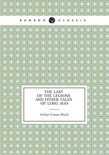 Stock image for THE LAST OF THE LEGIONS AND OTHER TALES OF LONG AGO (SHORT STORIES) for sale by KALAMO LIBROS, S.L.