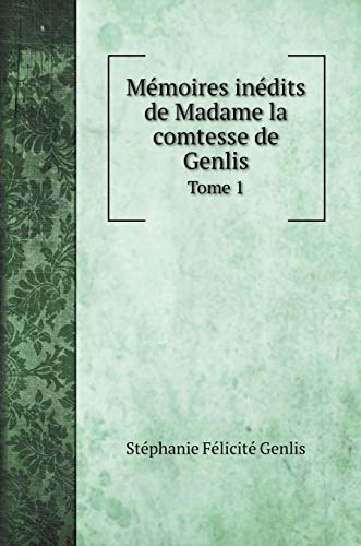 9785519693721: Mmoires indits de Madame la comtesse de Genlis: Tome 1 (French Edition)