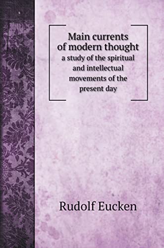Beispielbild fr Main currents of modern thought: a study of the spiritual and intellectual movements of the present day (Philosophy Books) zum Verkauf von Books Puddle