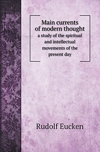 Imagen de archivo de Main currents of modern thought: a study of the spiritual and intellectual movements of the present day (Philosophy Books) a la venta por Books Puddle