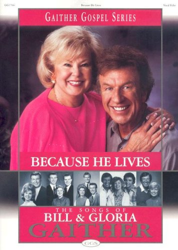 9785550063675: Because He Lives: The Songs of Bill and Gloria Gaither (Gaither Gospel (Songbooks))