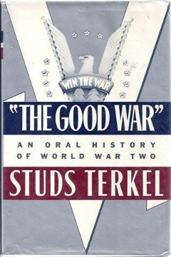 Imagen de archivo de The Good War: An Oral History of World War Two a la venta por ThriftBooks-Atlanta