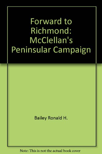 Forward to Richmond: McClellan's Peninsular Campaign (9785550368138) by Bailey, Ronald H.