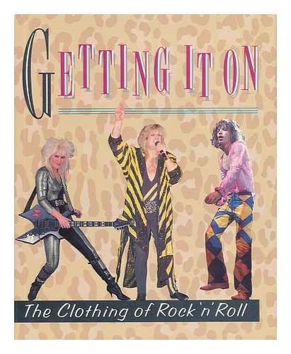 9785550493373: Getting it on : the Clothing of Rock 'n' Roll / by Mablen Jones ; Ellen Colon-Lugo, Costume Consultant