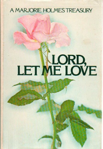Beispielbild fr Lord, Let Me Love: A Marjorie Holmes Tr zum Verkauf von Reliant Bookstore
