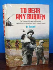 To Bear Any Burden: The Vietnam War and Its Aftermath in the Words of Americans and Southeast Asians (9785551011163) by Al Santoli