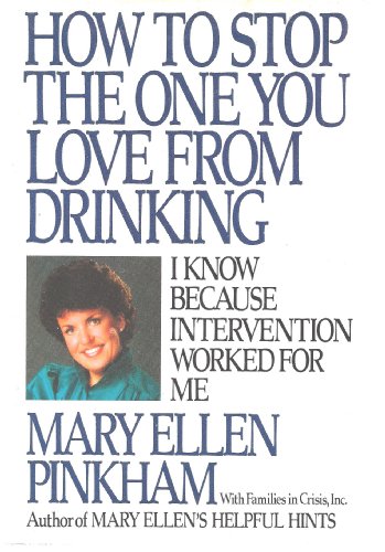 Stock image for How to Stop the One You Love from Drinking: I Know Because Intervention Worked for Me for sale by ThriftBooks-Dallas