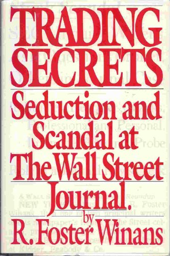 Trading Secrets: Seduction and Scandal at the Wall Street Journal (9785551640578) by Winans, R. Foster