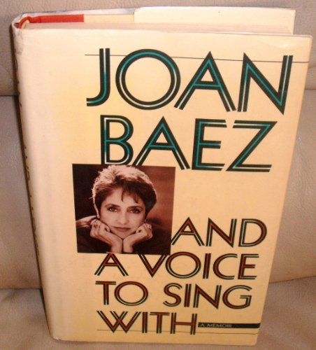 And a Voice to Sing With by Joan Baez And a Voice to Sing With by Joan Baez
