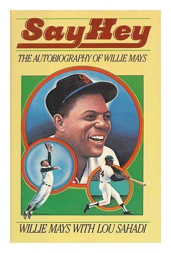 Say Hey: The Autobiography of Willie Mays (9785552166275) by Mays, Willie; Sahadi, Lou