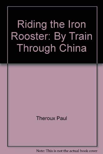 9785552213320: Riding the Iron Rooster: By Train Through China
