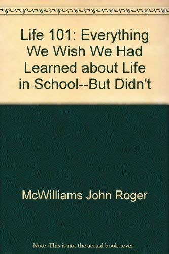 9785552591381: Life 101: Everything We Wish We Had Learned about Life in School--But Didn't