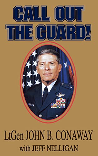 Imagen de archivo de Call Out the Guard!: The Story of Lieutenant General John B. Conaway and the Modern Day National Guard. a la venta por Ergodebooks