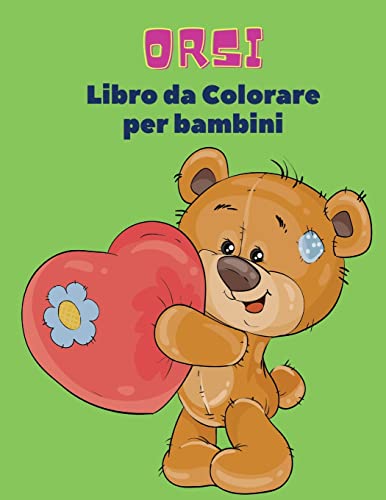 Imagen de archivo de Orsi Libro da Colorare Per Bambini: Libro da colorare di orsi per bambini! Una collezione unica di pagine da colorare per bambini dai 3 anni in su (Italian Edition) [Soft Cover ] a la venta por booksXpress