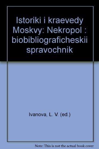 Beispielbild fr Istoriki i kraevedy Moskvy. Nekropol': Biobibliograficheskii Spravochnik zum Verkauf von PsychoBabel & Skoob Books