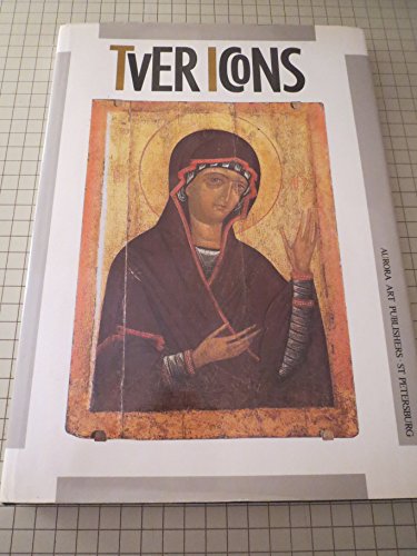 Imagen de archivo de Tver Icons: 13th-17th Centuries a la venta por Lowry's Books