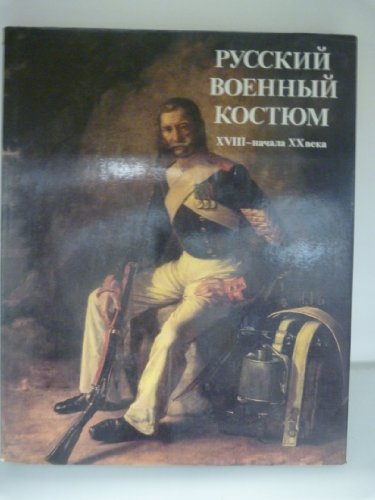 Imagen de archivo de Russkii voennyi kostium XVIII nachala XX veka =: Russian military uniforms 18th to early 20th century a la venta por Bernhard Kiewel Rare Books