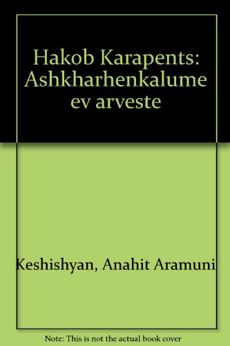 Hakob Karapents: Ashkharhenkalume Ev Arveste