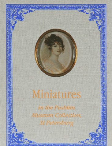 Imagen de archivo de Miniatures in the Pushkin Museum Collection, St Petersburg: Late 18th-Mid 19th Century a la venta por Arundel Books
