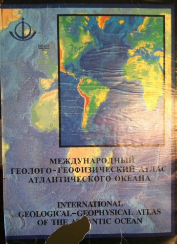 International geological-geophysical atlas of the Atlantic Ocean =: Mezhdunarodnyi geologo-geofiz...