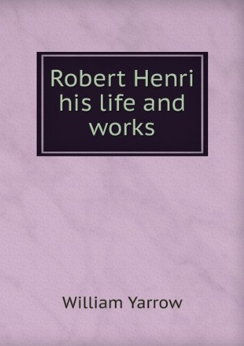 Robert Henri His Life and Works (9785871485545) by William Yarrow