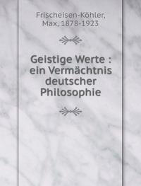 Geistige Werte : ein Vermächtnis deutscher Philosophie