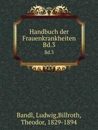Handbuch der Frauenkrankheiten - Ludwig Bandl