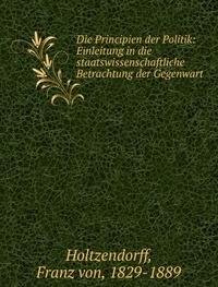 Die Principien der Politik - Franz von Holtzendorff