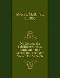 Die Gesetze der Schriftgeschichte. Konfession und Schrift im Leben der Völker. Ein Versuch - Matthias Mieses