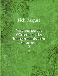Vergleichendes Wörterbuch der Indogermanischen Sprachen - August Fick