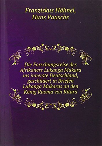 Beispielbild fr Die Forschungsreise des Afrikaners Lukanga Mukara ins innerste Deutschland, geschildert in Briefen Lukanga Mukaras an den Knig Ruoma von Kitara zum Verkauf von Buchpark